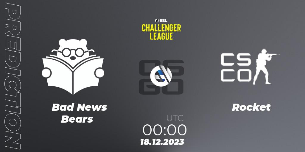 Bad News Bears - Rocket: ennuste. 18.12.23, CS2 (CS:GO), ESL Challenger League Season 46 Relegation: North America