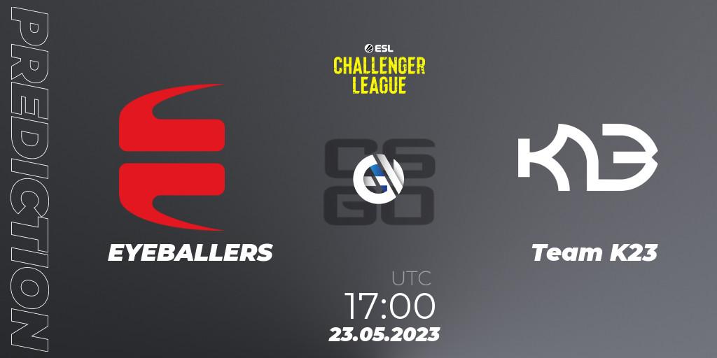 EYEBALLERS - Team K23: ennuste. 23.05.23, CS2 (CS:GO), ESL Challenger League Season 45: Europe