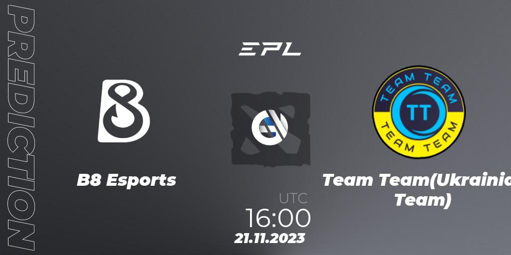 B8 Esports - Team Team(Ukrainian Team): ennuste. 21.11.2023 at 16:04, Dota 2, European Pro League Season 14
