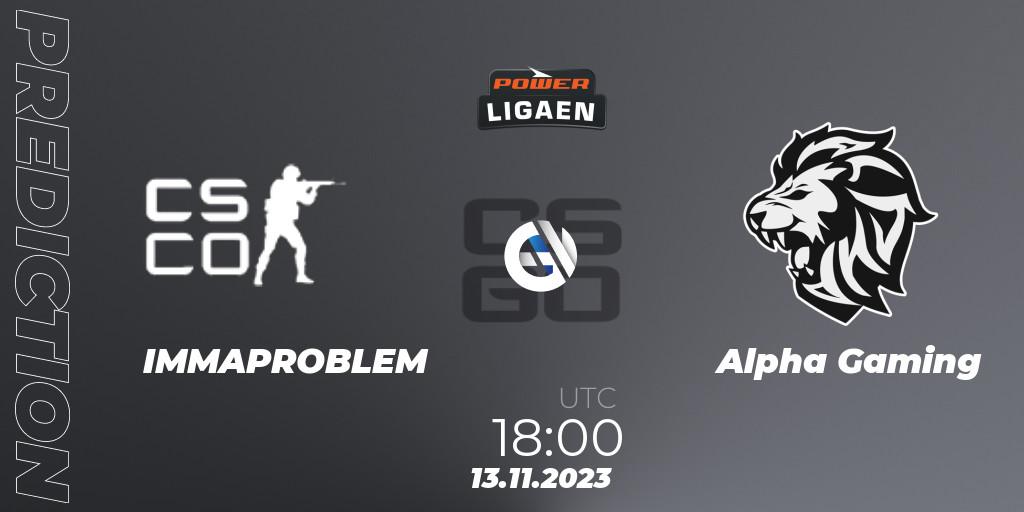 IMMAPROBLEM - Alpha Gaming: ennuste. 13.11.2023 at 18:00, Counter-Strike (CS2), Dust2.dk Ligaen Season 24: Regular Season