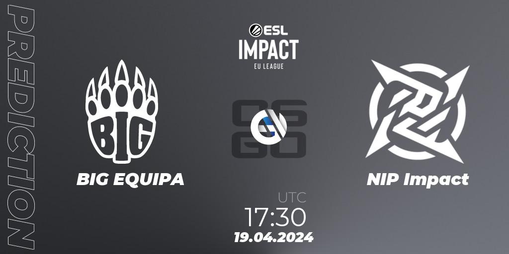 BIG EQUIPA - NIP Impact: ennuste. 19.04.2024 at 17:30, Counter-Strike (CS2), ESL Impact League Season 5: Europe