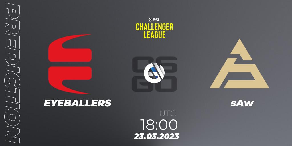 EYEBALLERS - sAw: ennuste. 23.03.23, CS2 (CS:GO), ESL Challenger League Season 44: Europe