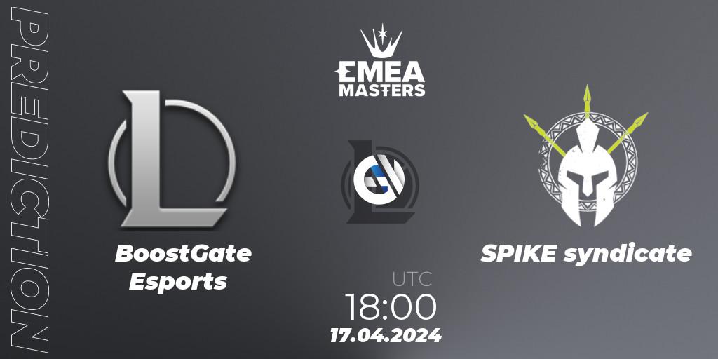 BoostGate Esports - SPIKE syndicate: ennuste. 17.04.24, LoL, EMEA Masters Spring 2024 - Play-In