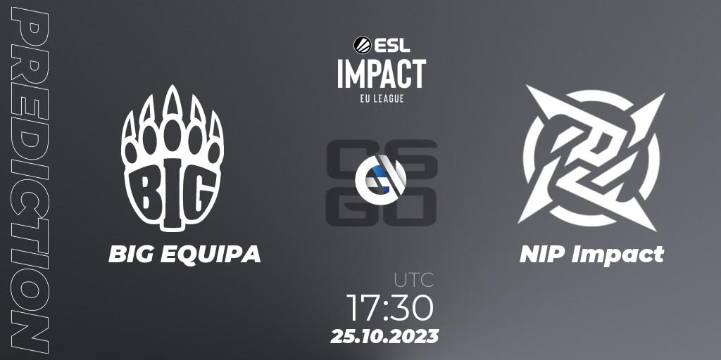 BIG EQUIPA - NIP Impact: ennuste. 25.10.2023 at 17:30, Counter-Strike (CS2), ESL Impact League Season 4: European Division