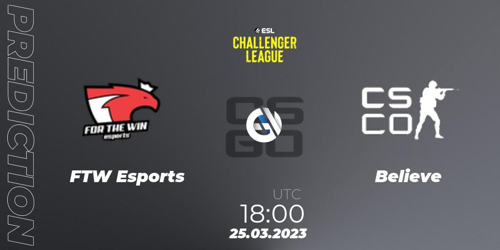 FTW Esports - Believe: ennuste. 25.03.23, CS2 (CS:GO), ESL Challenger League Season 44 Relegation: Europe