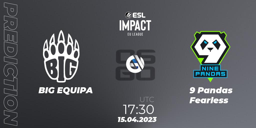 BIG EQUIPA - 9 Pandas Fearless: ennuste. 15.04.2023 at 17:30, Counter-Strike (CS2), ESL Impact League Season 3: European Division
