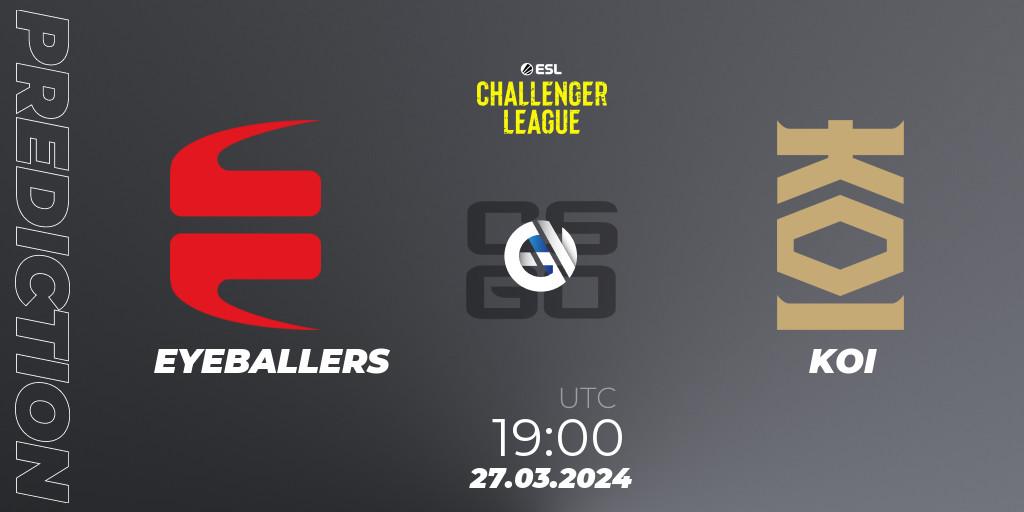 EYEBALLERS - KOI: ennuste. 28.03.24, CS2 (CS:GO), ESL Challenger League Season 47: Europe