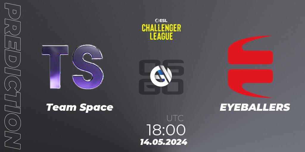 Team Space - EYEBALLERS: ennuste. 14.05.2024 at 18:00, Counter-Strike (CS2), ESL Challenger League Season 47: Europe