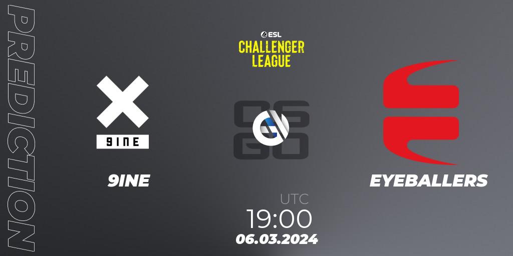 9INE - EYEBALLERS: ennuste. 06.03.24, CS2 (CS:GO), ESL Challenger League Season 47: Europe