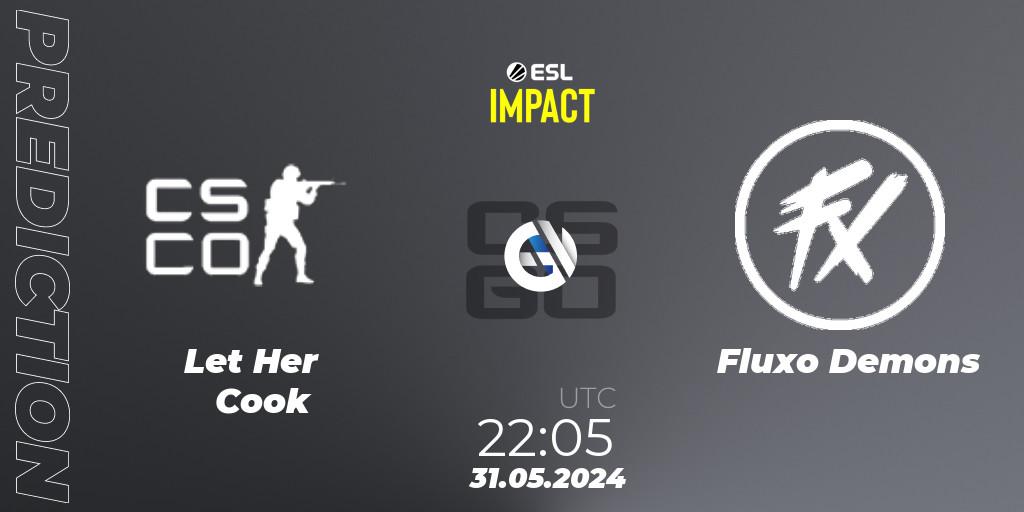 Let Her Cook - Fluxo Demons: ennuste. 31.05.2024 at 23:05, Counter-Strike (CS2), ESL Impact League Season 5 Finals