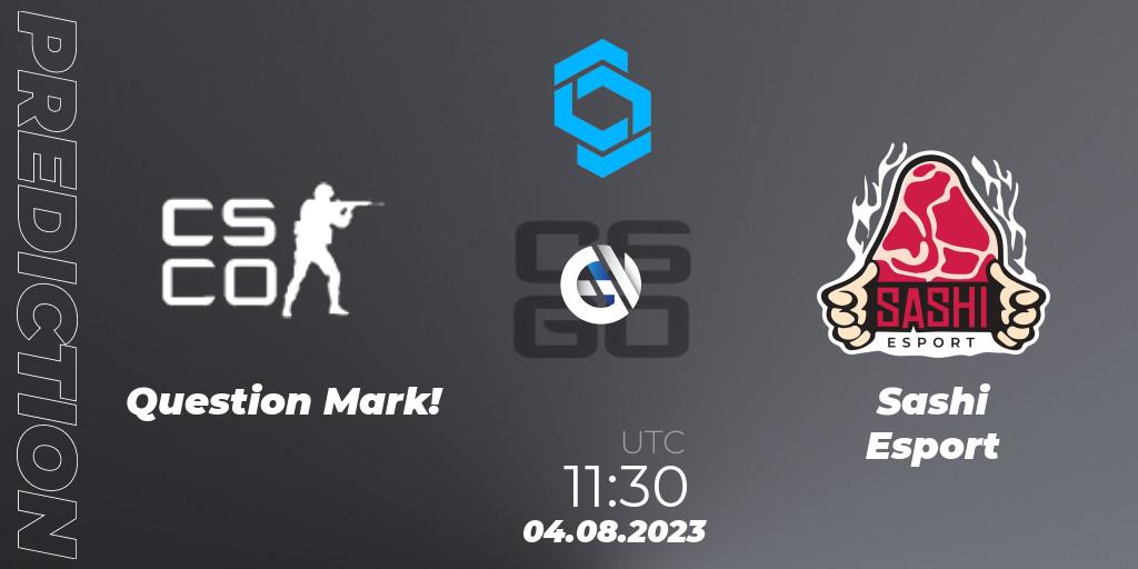 Question Mark! - Sashi Esport: ennuste. 04.08.2023 at 11:30, Counter-Strike (CS2), CCT East Europe Series #1: Closed Qualifier