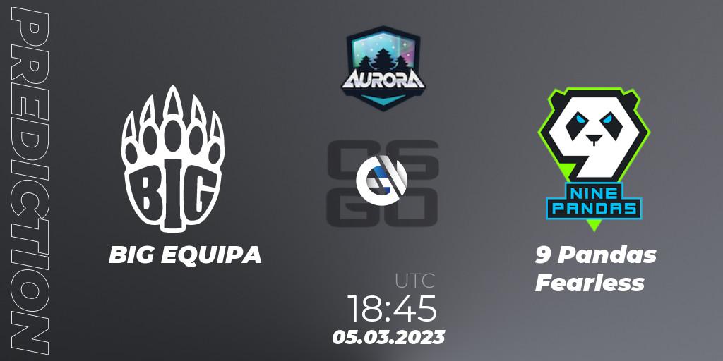 BIG EQUIPA - 9 Pandas Fearless: ennuste. 05.03.2023 at 18:45, Counter-Strike (CS2), FASTCUP Aurora Cup 2023