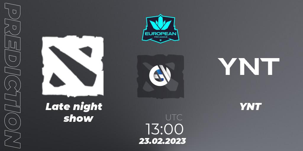 Late night show - YNT: ennuste. 23.02.2023 at 12:57, Dota 2, European Pro League Season 7