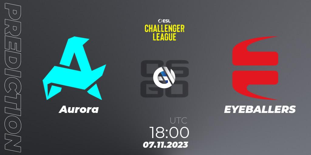 Aurora - EYEBALLERS: ennuste. 07.11.2023 at 18:00, Counter-Strike (CS2), ESL Challenger League Season 46: Europe