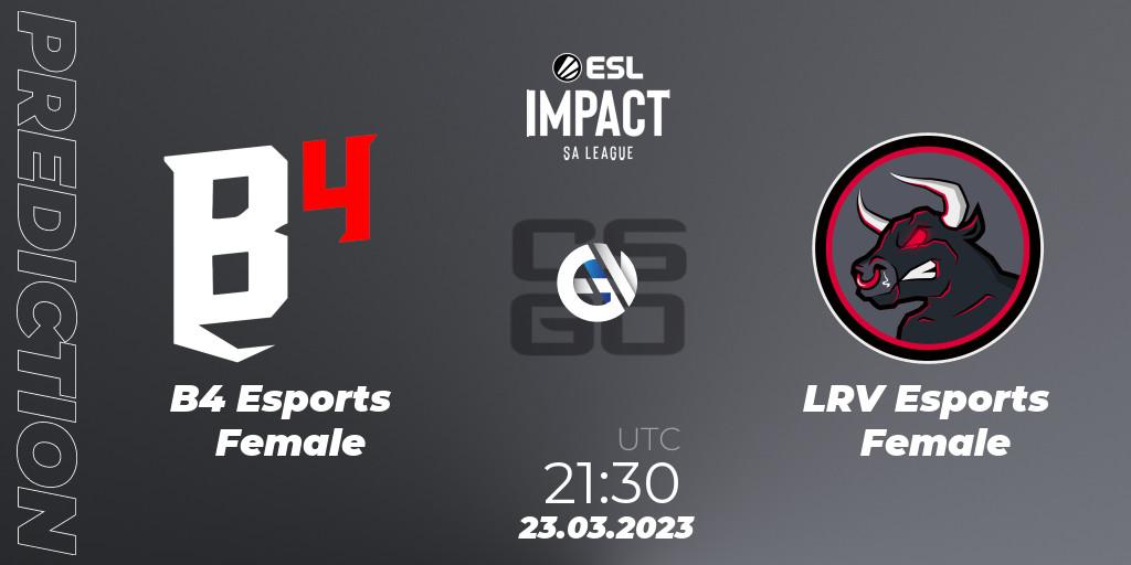 B4 Esports Female - LRV Esports Female: ennuste. 23.03.23, CS2 (CS:GO), ESL Impact League Season 3: South American Division
