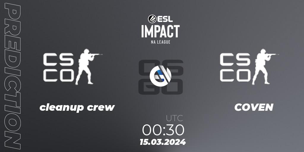 cleanup crew - COVEN: ennuste. 15.03.2024 at 00:30, Counter-Strike (CS2), ESL Impact League Season 5: North America