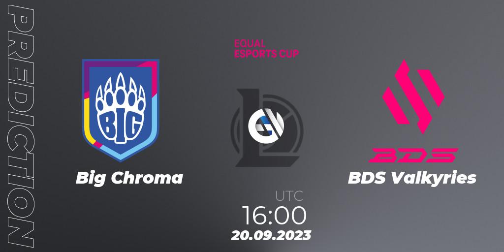 Big Chroma - BDS Valkyries: ennuste. 20.09.2023 at 16:00, LoL, Equal eSports Cup 2023