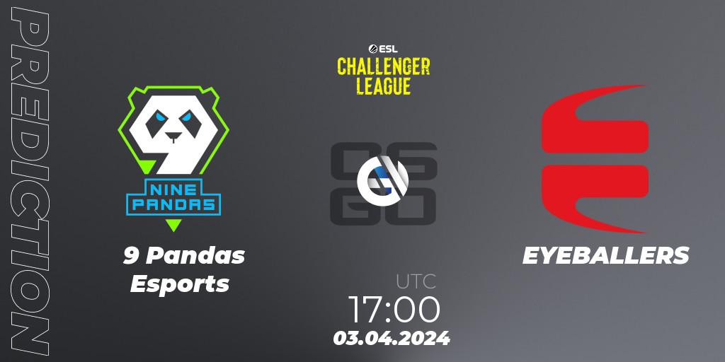 9 Pandas Esports - EYEBALLERS: ennuste. 03.04.24, CS2 (CS:GO), ESL Challenger League Season 47: Europe