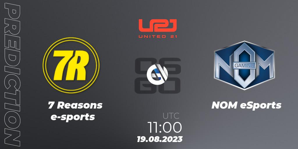 7 Reasons e-sports - NOM eSports: ennuste. 19.08.2023 at 13:00, Counter-Strike (CS2), United21 Season 5