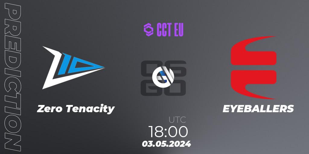 Zero Tenacity - EYEBALLERS: ennuste. 03.05.2024 at 18:00, Counter-Strike (CS2), CCT Season 2 Europe Series 2 