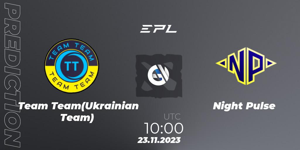 Team Team(Ukrainian Team) - Night Pulse: ennuste. 23.11.2023 at 10:02, Dota 2, European Pro League Season 14