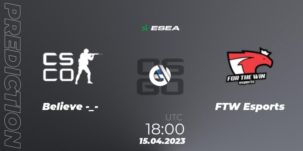 Believe -_- - FTW Esports: ennuste. 26.04.2023 at 16:00, Counter-Strike (CS2), ESEA Season 45: Advanced Division - Europe