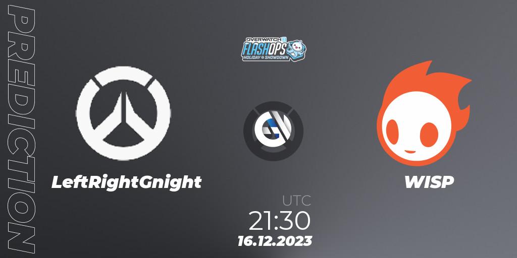 LeftRightGnight - WISP: ennuste. 16.12.2023 at 21:30, Overwatch, Flash Ops Holiday Showdown - NA