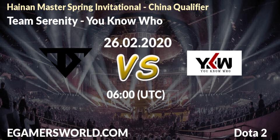 Team Serenity - You Know Who: ennuste. 26.02.20, Dota 2, Hainan Master Spring Invitational - China Qualifier