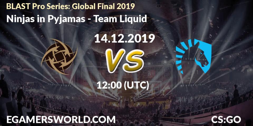 Ninjas in Pyjamas - Team Liquid: ennuste. 14.12.19, CS2 (CS:GO), BLAST Pro Series: Global Final 2019