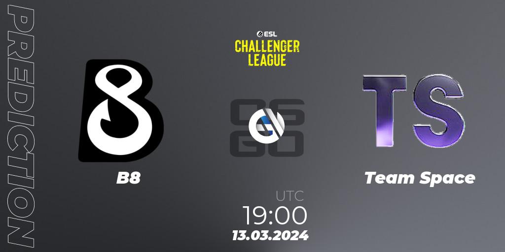 B8 - Team Space: ennuste. 29.03.24, CS2 (CS:GO), ESL Challenger League Season 47: Europe